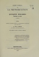 view Coup d'oeil sur la menstruation et quelques maladies propres au sexe : thèse présentée et publiquement soutenue à la Faculté de médecine de Montpellier, le 31 août 1837 / par Michel Farran.