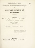 view Considérations anatomiques, physiologiques et hygiéniques, sur l'enfant nouveau-né et à la mamelle : thèse, présentée et publiquement soutenue à la Faculté de médecine de Montpellier, le [...] décembre 1837 / par Guillaume Touren.