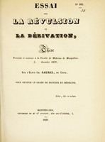 view Essai sur la révulsion et la dérivation : thèse présentée et soutenue à la Faculté de médecine de Montpellier, le [...] décembre 1837 / par Ch. Saurel.