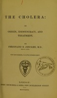 view The cholera : its origin, idiosyncracy [i.e. idiosyncrasy], and treatment / by Ferdinand E. Jencken.