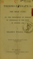 view Thermo-therapeia : the heat cure, or, the treatment of disease by immersion of the body in heated air / by Erasmus Wilson.