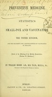 view Preventive medicine : statistics of small-pox and vaccination in the United Kingdom, and the necessity for a better system of vaccination in Ireland : read at the meeting of the British Association, (Section F) Aberdeen / by William Moore.