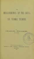 view The measurements of the skull of Sir Thomas Browne / by Charles Williams.