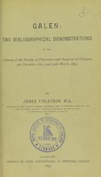 view Galen : two bibliographical demonstrations in the library of the Faculty of Physicians and Surgeons of Glasgow, 9th December, 1891, and 30th March, 1893 / by James Finlayson.