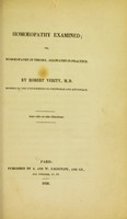 view Homoeopathy examined, or, Homoeopathy in theory, allopathy in practice / by Robert Verity.