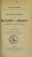 view Des hypertrophies et des dilatations cardiaques indépendantes des lésions valvulaires / par A. Pitres.