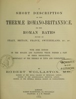 view A short description of the Thermae Romano-Britannicae, or the Roman baths found in Italy, Britain, France, Switzerland, &c. &c. : with some notices of the mosaics and paintings which formed a part of their decorations, especially of the Thermae of Titus and Constantine / by Robert Wollaston.