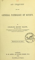 view An inquiry into the general pathology of scurvy / by Charles Henry Ralfe.