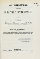 view Des ulcérations, symptômes de la syphilis constitutionelle : thèse présentée et publiquement soutenue à la Faculté de médecine de Montpellier, le 1er décembre 1838 / par Alexandre Zurkowski.