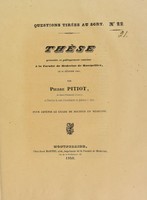 view Questions tirées au sort : thèse présentée et publiquement soutenue à la Faculté de médecine de Montpellier, le 29 février 1840 / par Pierre Pitiot.