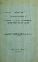 view Observations on torticollis : with particular reference to the significance of the so-called hematoma of the sterno-mastoid muscle / by Royal Whitman.