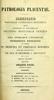 view Pathologia placentae : dissertatio inauguralis pathologico-obstetricia ... / publice defendet auctor Julius Paul ; opponentibus E. Bernhard, G. Boehm, G. Chwistek.