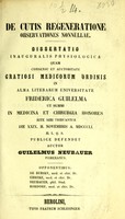 view De cutis regeneratione observationes nonnullae : dissertatio inauguralis physiologica ... / auctor Guilelmus Neubauer ; opponentibus De Bursky, Ehreke, Neubauer, Rordorf.