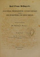 view Karl Franz Bellingeri's anatomisch-physiologisch Untersuchungen über das Rückenmark und seine Nerven / Deutsch bearbeitet von Herrmann Kaulla ; mit einem Vorworte von W. v. Ludwig.