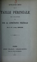 view Quelques mots sur la taille périnéale par dilatation et sur la lithotritie périnéale / par L.-Aug. Mercier.