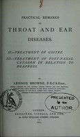 view Practical remarks on throat and ear diseases. II. Treatment of goitre. III. Treatment of post-nasal catarrh in relation to deafness / by Lennox Browne.