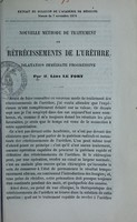 view Nouvelle méthode de traitement de rétrécissements de l'urèthre : dilatation immédiate progressive / par Léon le Fort.