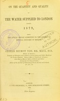 view On the quantity and quality of the water supplied to London during 1879 : being the annual report submitted to the Society of Medical Officers of Health / by Charles Meymott Tidy.