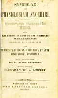 view Symbolae ad physiologiam sacchari : dissertatio inauguralis medica ... / publice defendet Ludovicus Th. G. Limpert.