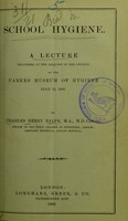 view School hygiene : a lecture delivered at the request of the council of the Parkes Museum of Hygiene, July 12, 1883 / by Charles Henry Ralfe.