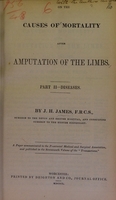 view On the causes of mortality after amputation of the limbs. Pt. II. Diseases / by J.H. James.