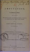 view Amputation, an historical sketch : being the subject of the introductory lecture delivered at Netley, in commencing the thirty-first session of the Army Medical School, 1st October, 1875 / by T. Longmore.