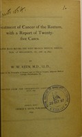 view Treatment of cancer of the rectum, with a report of twenty-five cases : a paper read before the West Branch Medical Association, at Bellefonte, Pa., Jan. 12, 1897 / by W.W. Keen.