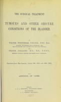 view The surgical treatment of tumours and other obscure conditions of the bladder / by Walter Whitehead and Bilton Pollard.