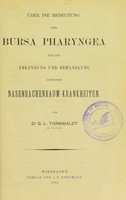 view Über die Bedeutung der Bursa pharyngea für die Erkennung und Behandlung gewisser Nasenrachenraum-Krankheiten / von G.L. Tornwaldt.