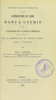 view Recherches cliniques et expérimentales sur les altérations du sang dans l'urémie et sur la pathogénie des accidents urémiques : de la respiration de Cheyne-Stokes dans l'urémie / par Paul Cuffer.