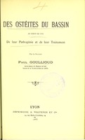 view Des ostéites du bassin : au point de vue de leur pathogénie et de leur traitement / par Paul Goullioud.