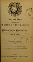 view The address delivered at the opening of the classes of the Middlesex Hospital Medical College, session 1859-60 / by Mitchell Henry.