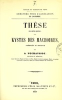 view Thèse sur cette question : des kystes des mâchoires / présentée et soutenue par A. Duchaussoy.