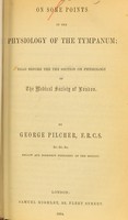 view On some points in the physiology of the tympanum : read before the the [sic] Section on Physiology of the Medical Society of London / by George Pilcher.