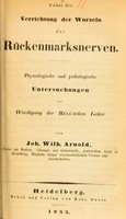 view Ueber die Verrichtung der Wurzeln der Rückenmarksnerven : physiologische und pathologische Untersuchungen zur Würdigung der Bell'schen Lehre / von Joh. Wilh. Arnold.