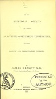 view On the remedial agency of a local anaesthetic or benumbing temperature, in various painful and imflammatory [i.e. inflammatory] diseases / by James Arnott.