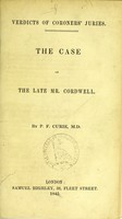 view Verdicts of coroners' juries : the case of the late Mr. Cordwell / by P.F. Curie.