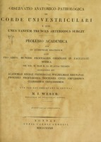 view Observatio anatomico-pathologica de corde univentriculari e quo unus tantum truncus arteriosus surgit : prolusio academica ... / qua par est observantia invitat M.I. Weber.