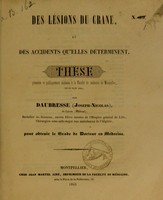 view Des lésions du crâne, et des accidents qu'elles déterminent : thèse présentée et publiquement soutenue à la Faculté de médecine de Montpellier, le 26 juin 1841 / par Daubresse (Joseph-Nicolas).