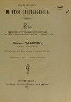 view Des propriétés du tissu cartilagineux : thèse présentée et publiquement soutenue à la Faculté de médecine de Montpellier, le 12 juillet 1841 / par Tharsil Valette.