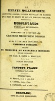 view De hepate molluscorum : adjunctis observationibus nonnullis de ratione qua bilis in helice et astaco formari videatur : dissertatio inauguralis physiologica ... / publice defendet auctor Jacobus Frank ; opponentibus M. Benda, L. Cassel, L. Danziger.