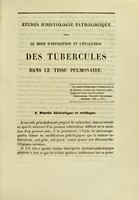 view Études d'histologie pathologique sur le mode d'apparition et l'évolution des tubercules dans le tissu pulmonaire : thèse pour le doctorat en médecine, présentée et soutenue le 28 décembre 1857 / par Jean-Bernard Luys.