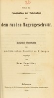 view Ueber die Combination der Tuberculose mit dem runden Magengeschwür : Inaugural-Dissertation der medicinischen Facultät zu Erlangen vorgelegt / von Hans Papellier.