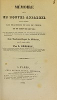 view Mémoire sur un nouvel appareil pour guérir les fractures du col du fémur et du corps de cet os : suivi de trois cas de guérison, et de quelques réflexions sur la rigidité de l'articulation du genou : lu à l'Académie royale de médecine, le 13 avril 1830 / par L. Gresely.