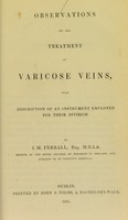 view Observations on the treatment of varicose veins : with description of an instrument employed for their division / by J.M. Ferrall.