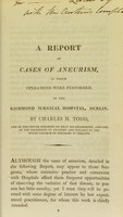 view A report of cases of aneurism, in which operations were performed, in the Richmond Surgical Hospital, Dublin / by Charles H. Todd.