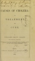 view Causes of cholera, its treatment and cure / by William Grove Grady.