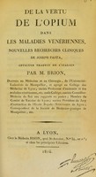 view De la vertu de l'opium dans les maladies vénériennes : nouvelles recherches cliniques / de Joseph Pasta ; opuscule traduit de l'italien par M. Brion.