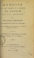 view Mémoire sur les effets et l'action de l'opium sur les animaux, et nouvelle méthode de l'administrer dans les maladies / par le C. Berdot ; suivi du Rapport des Commissaires de la Société de médecine sur ce mémoire.