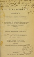 view De placenta disrupta : dissertatio inauguralis medico-obstetricia quam ex auctoritate et consensu gratiosi medicorum ordinis, in alma Universitate Regia Fridericia Wilhelmio-Rhenana, pro gradu doctoris medicinae et chirurgiae, die [2ndo Augti.] anni MDCCCXXXVII / rite capessendo conscripsit Nathaniel Rumsey.